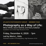 Curator Talk: Photography as a Way of Life: Minor White, Aaron Siskind, and Harry Callahan