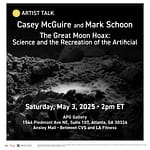 Artist Talk: Casey McGuire and Mark Schoon – The Great Moon Hoax: Science and the Recreation of the Artificial