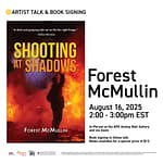 Artist Talk & Book Signing: Shooting at Shadows with Forest McMullin