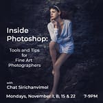 Workshop - Inside Photoshop: Tools and Tips for Fine Art Photographers with Chat Sirichanvimol